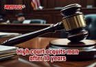 High Court Acquits Man Convicted in Murder; After 10 Years